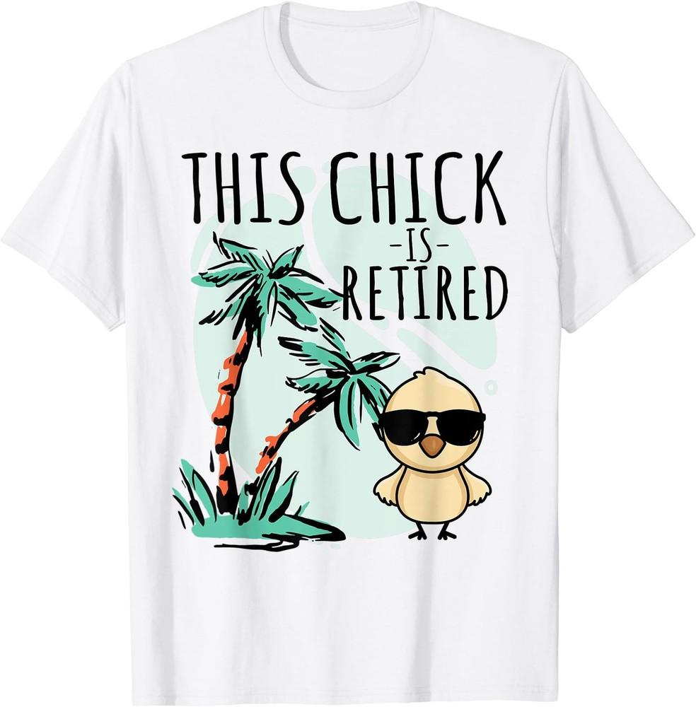 

This Chick is retired Women Retirement T-Shirt Unisex T-Shirt XXXL