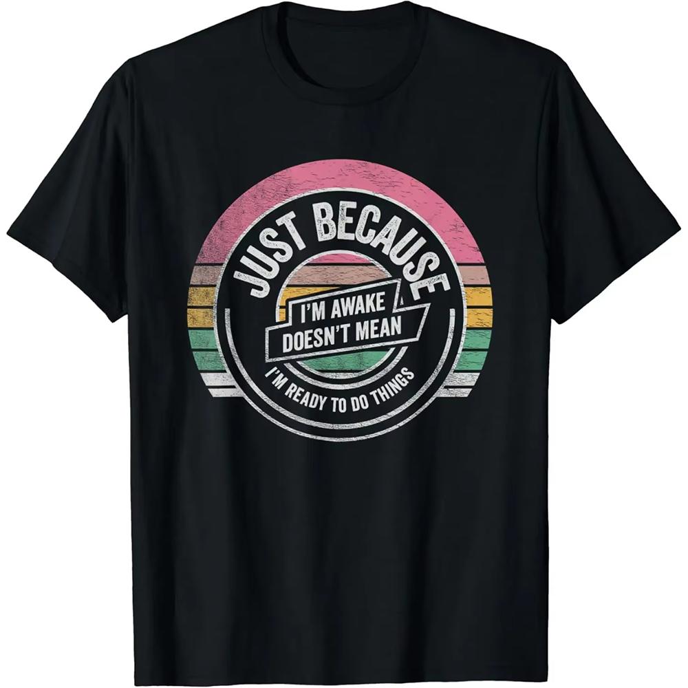 Funny Birthday Gift Just Because I'm Awake Tshirt for Tweens and Teens Men Clothing Print Streetwear Graphic T Shirts Oversized