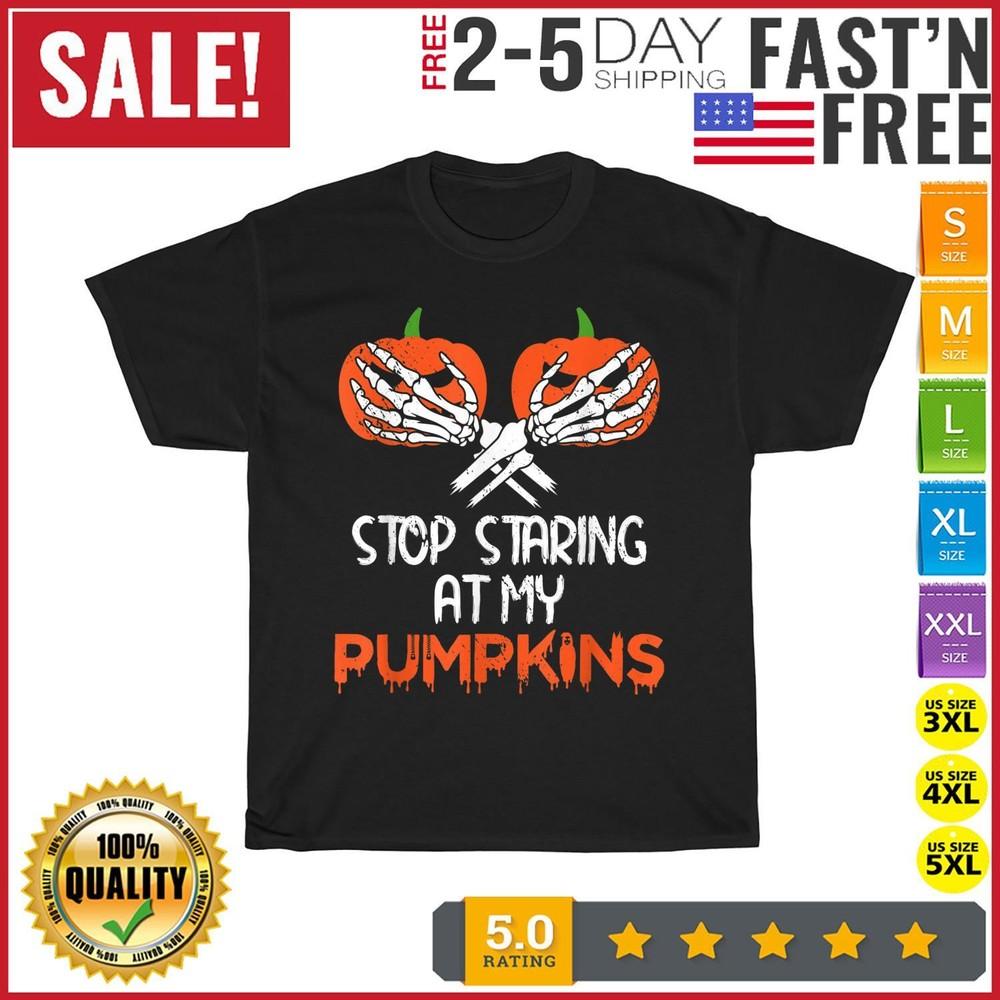 Stop Staring At My Pumpkins Spooky Skeleton Hands Halloween T Shirt Men Women