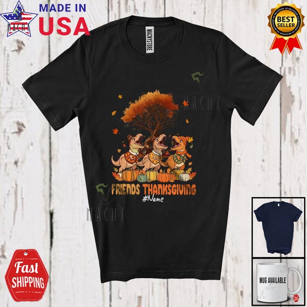 

Custom Name Friends Thanksgiving Fall Autumn Tree Three Three T-Rex T-Shirt S