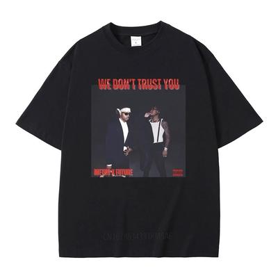 Rapper Future & Metro Boomin We Don't Trust You Album Music Merch T Shirts Men Women Hip Hop Kendrick Lamar Tee Male T-shirt