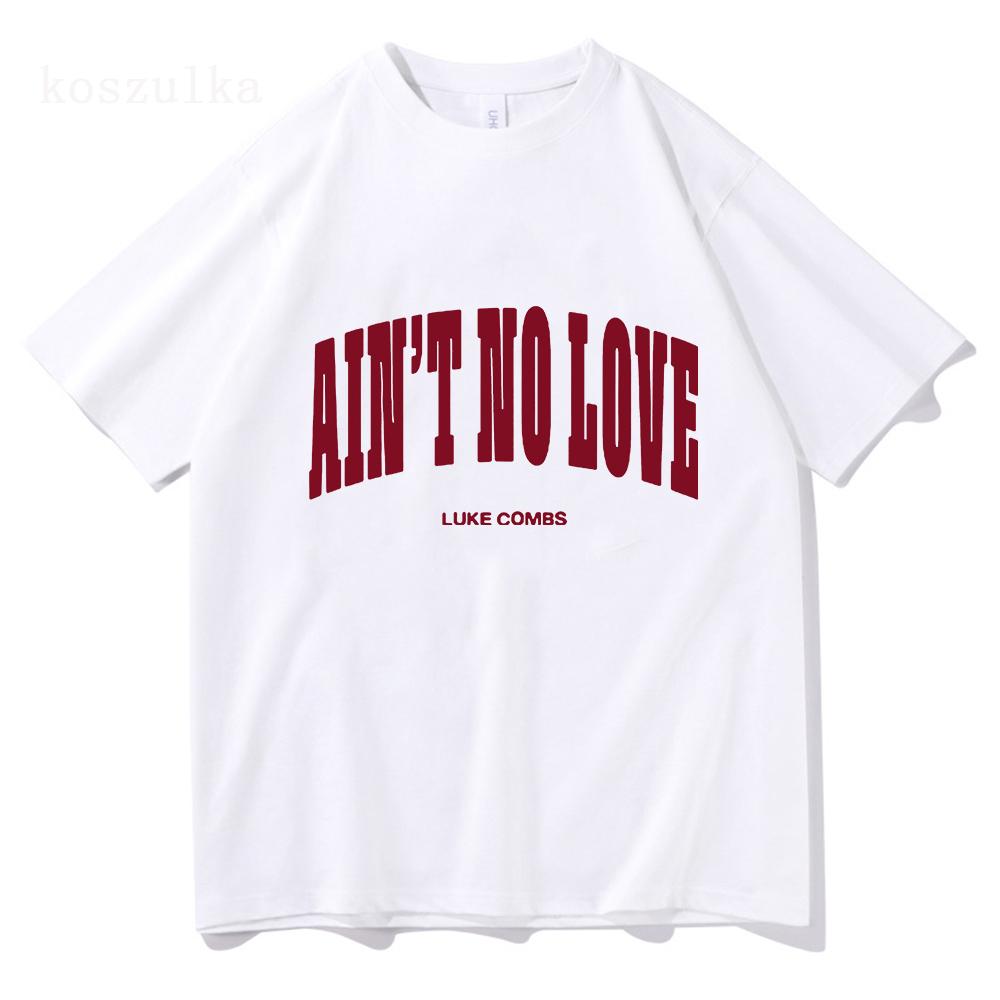 

Luke Combs Ain t No Love T-Shirt Streetwear Unisex Cotton Fashion Loose Tshirt O-neck Men Women Tees Graphic Print Tops 3XL
