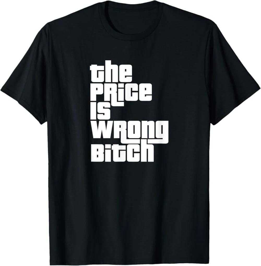 The Price is Wrong Bitch Funny Adult Humor Funny Right Gift T-Shirt L