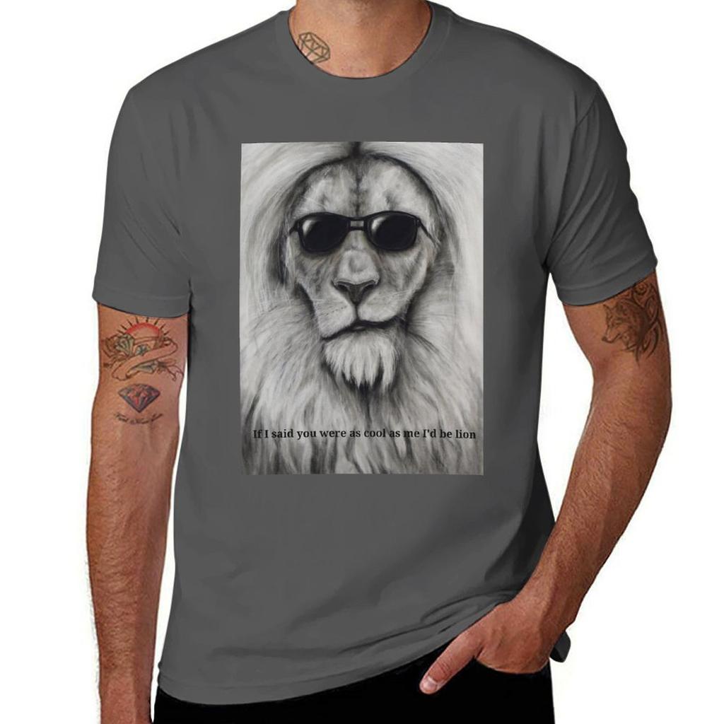 If I Said You Were As Cool As Me I'd Be Lion T-Shirt Man T Shirts High Quality Luxury Brand Funny T Shirts Man T-Shirt
