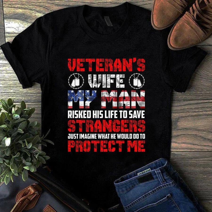 Veteran s Wife My Man Risked His Life to Save Strangers Gift Men s and Women s T-shirts S