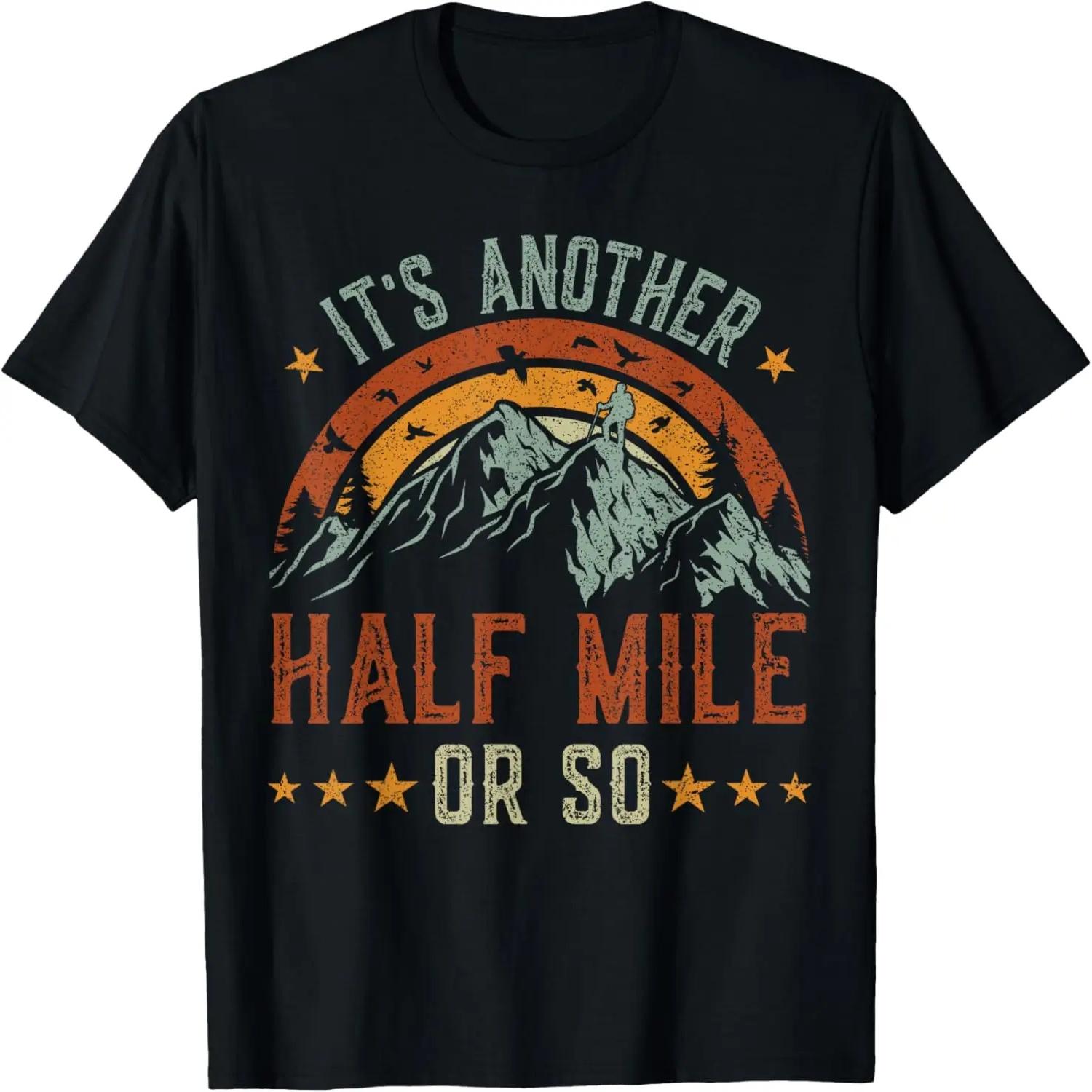 

It s Another Half Mile Or So tshirt, funny hiking shirt men T-Shirt S чёрный
