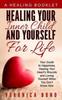 The Healing Your Inner Child and Yourself For Life : Your Guide To Happiness, Healing Your Heart's Wounds and Loving Yourself When You Don't Know How : 1 Book