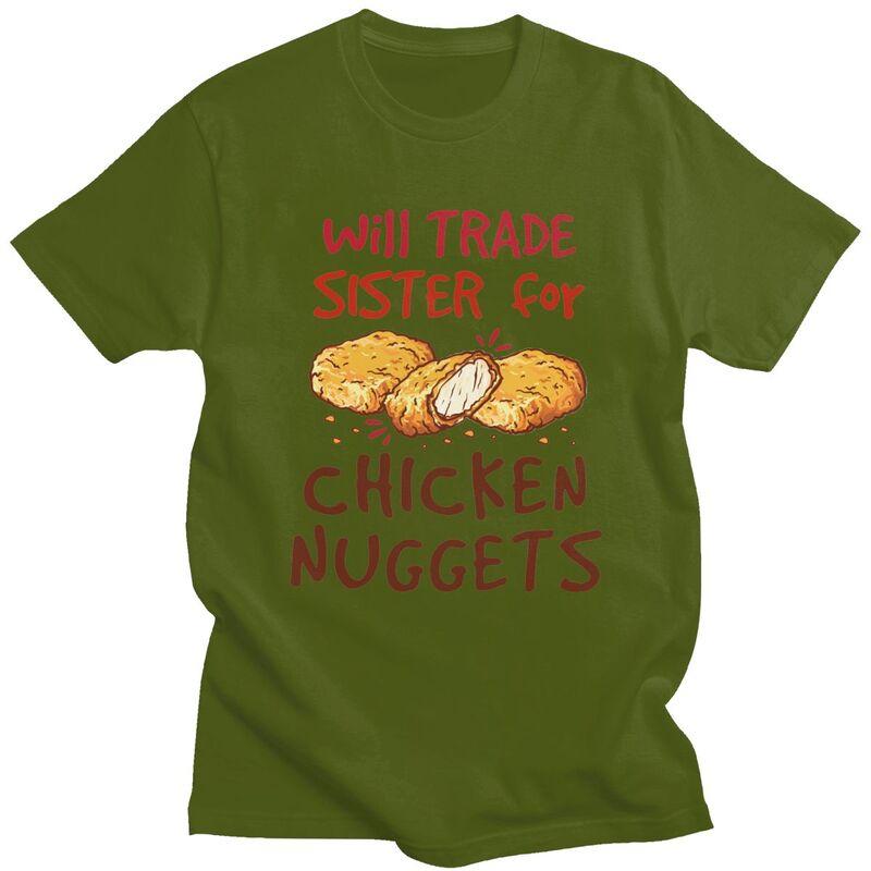 Custom Will Trade Sister For Chicken Nuggets T Shirt Men Short Sleeves 100 Cotton Tshirt Leisure Tee Tops Fashion Tshirt