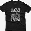 Biker Shirt, I Love Motorcycles and Maybe 3 People Funny Tee, Cruiser Rider Gift