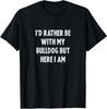 Rather Be With My Bulldog Dog Lovers Unisex T-Shirt, Bulldog Lover Shirt Q37467