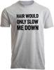 Hair Would Only Slow Me Down Shirt Funny Bald Joke Humor Shirt for Men Casual Crew Neck Short Sleeve Graphic Tee Tops