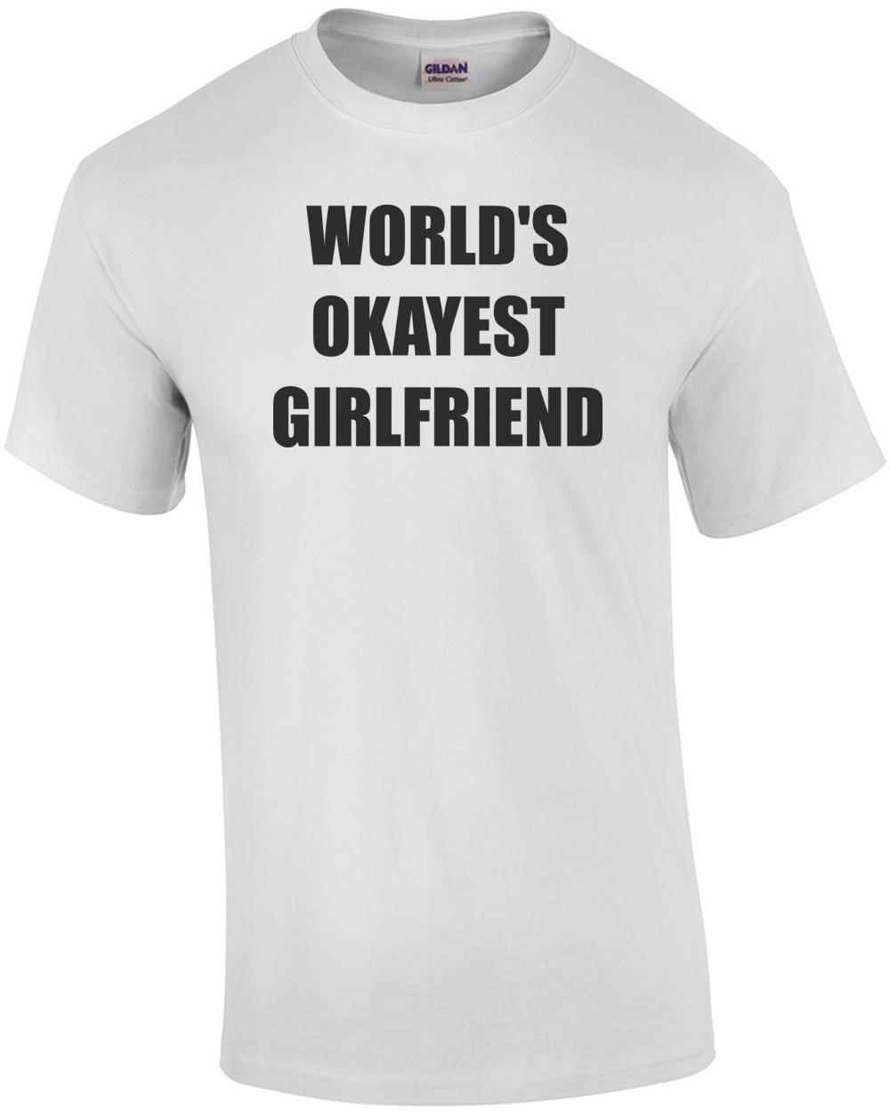 WORLD S OKAYEST GIRLFRIEND Shirt Unisex T-Shirt M