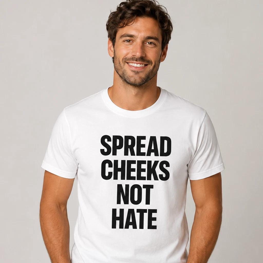 Spread Cheeks Not Hate Funny T-Shirt Joke White Graphic Unisex Humour Adult Meme M