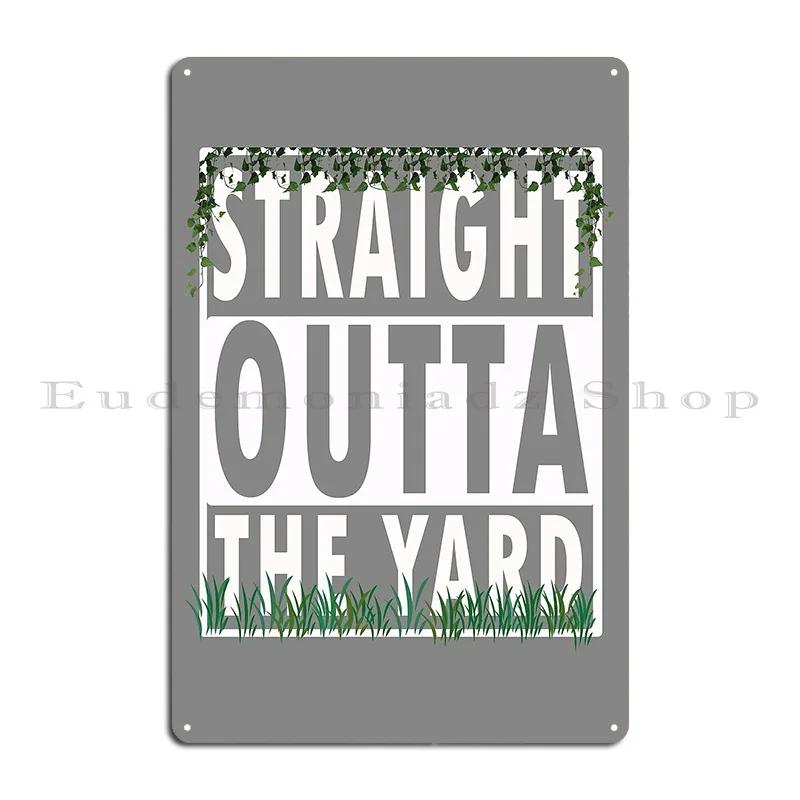 Funny Gardening And Gardeners Gift Straight Outta The Yard Metal Sign Design Cinema Club Living Room Tin Sign Poster