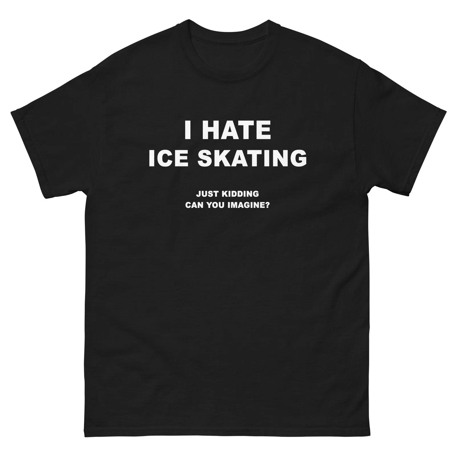 I Hate Ice Skating Just Kidding Funny T-Shirt Joke Shirt Tee L