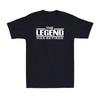 The Legend Has Retired Retirement Funny Saying Novelty Gift Men's Cotton T-Shirt