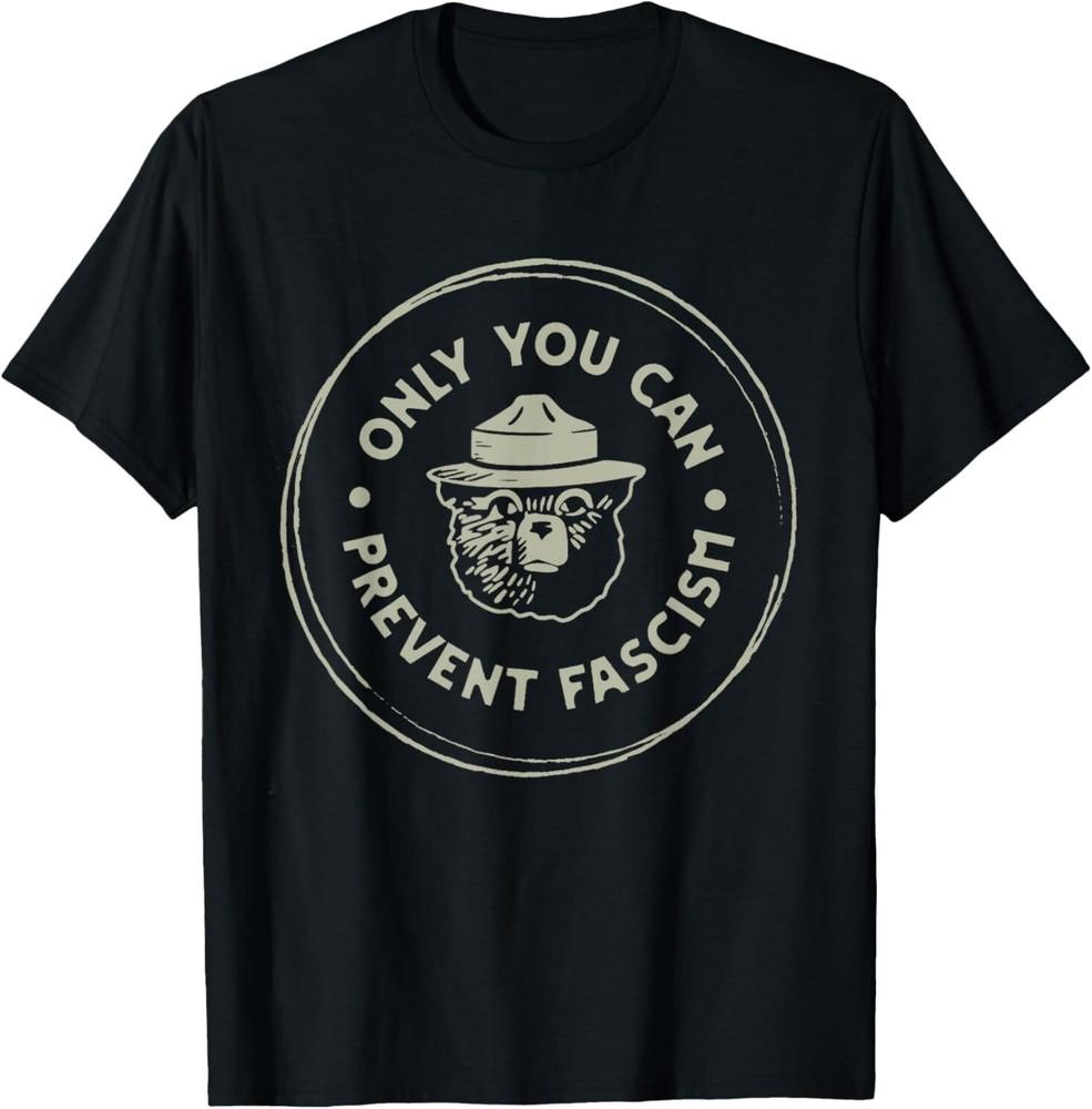 Only You Can Prevent Fascism T-Shirt