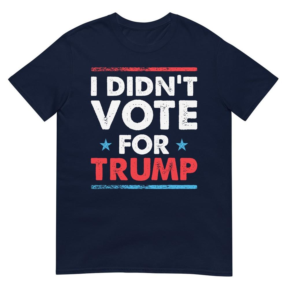 Didnt Vote For Trump 2020 Election Anti Donald Liberal Gift TShirt S