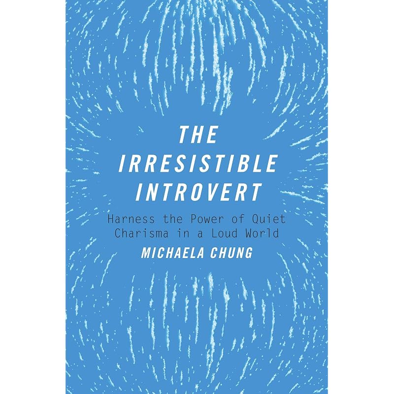The Irresistible Introvert: Harness the Power of Quiet Charisma In a Loud World