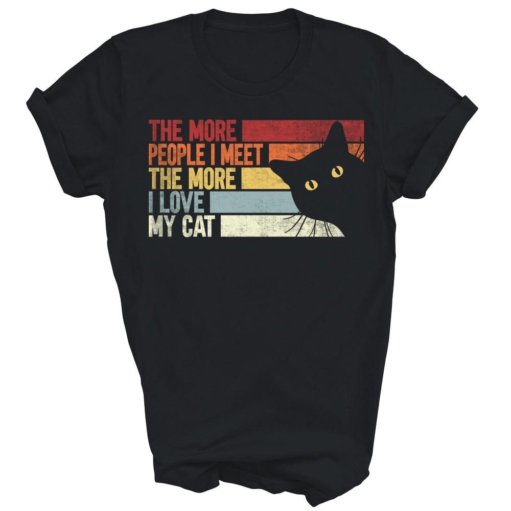 

The More People I Meet The More I Love My Cat Unisex Shirt Gift 2XL