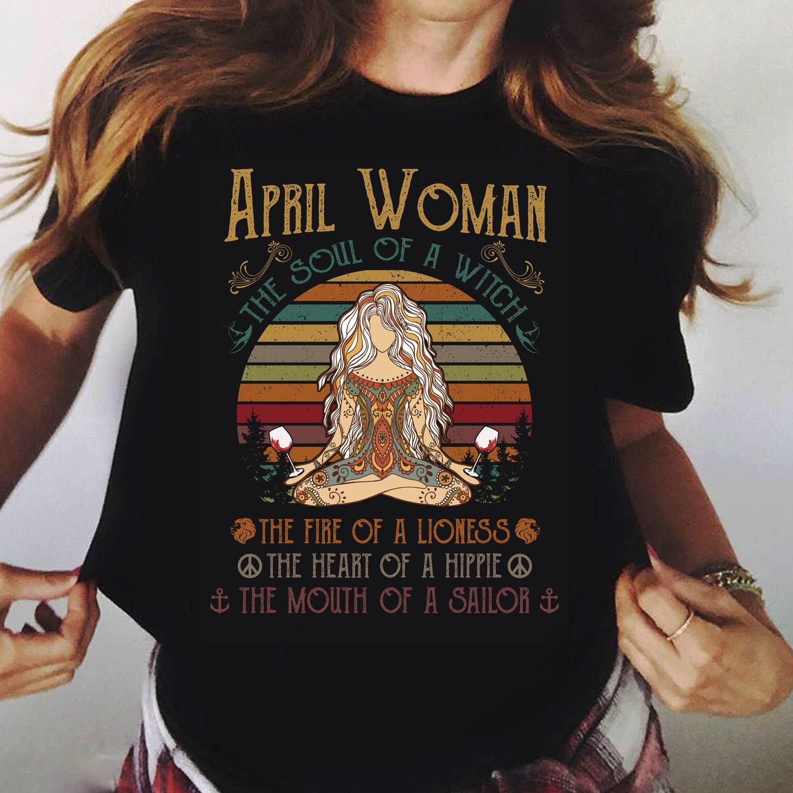 April Girl The Soul of a Witch The Fire of A Lioness The Heart - Hippie Shirt, Hippie Soul Shirt, Peace Shirt, Peace Love, Hippie Life S