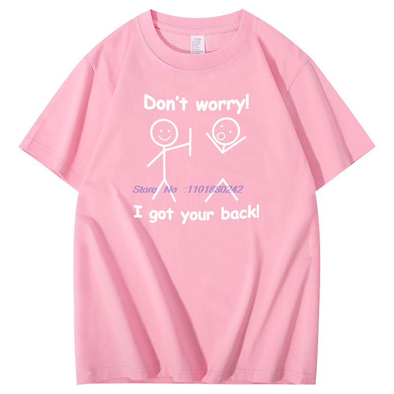 Dont Worry I Got Your Back Funny Graphic T Shirts Birthday Gifts Tshirt Summer Cotton Short Sleeve Tshirts Mens Clothes