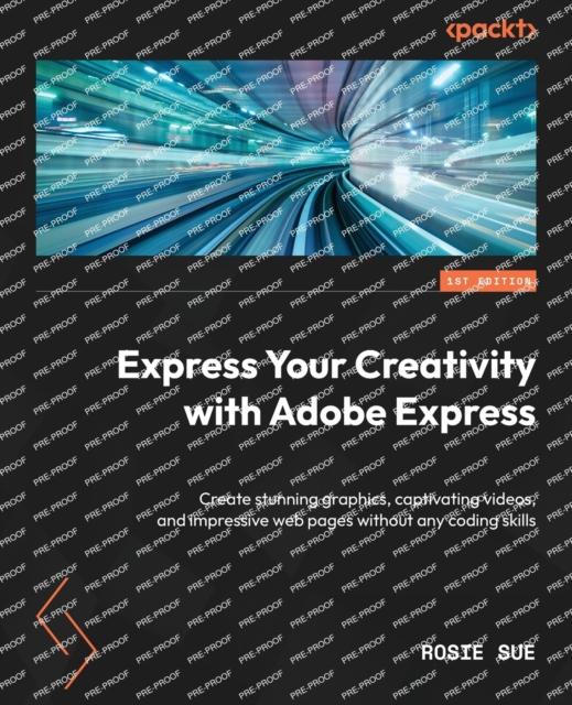 كتاب Express Your Creativity with Adobe Express : Create Stunning Graphics, Captivating Videos, and Impressive Web Pages Without Any Coding Skills