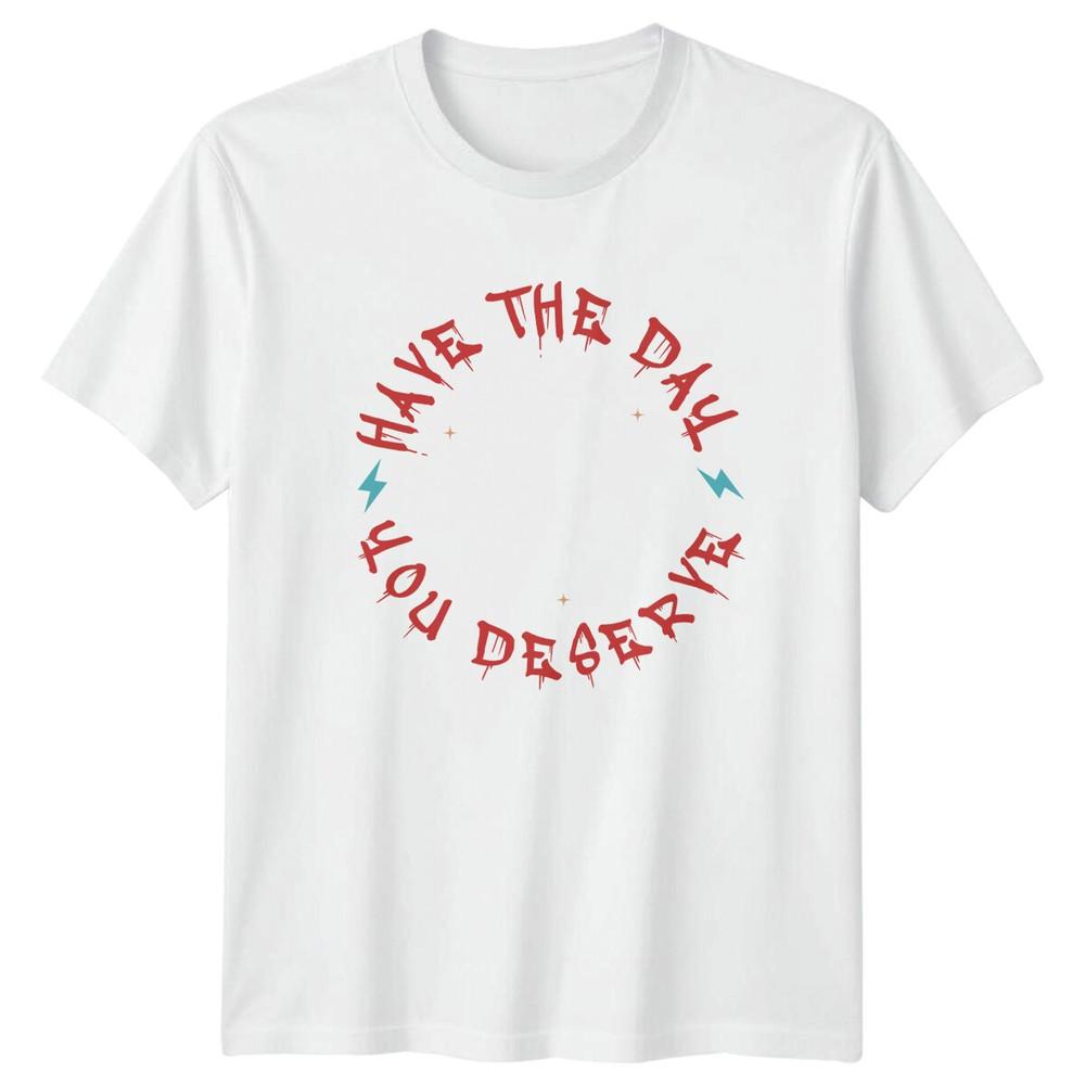 Have The Day You Deserve Skull Graphic TShirt Slogan Tee S