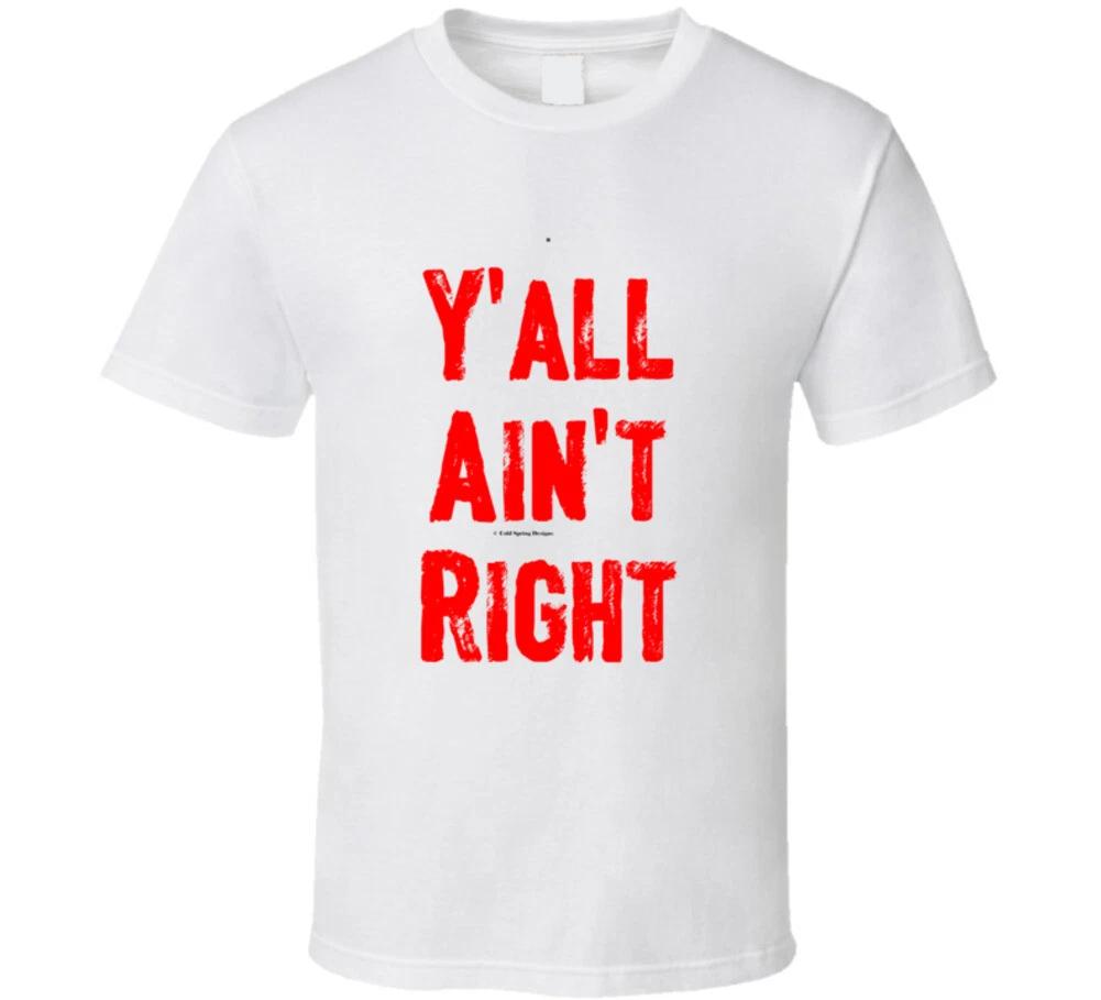 Y all Ain t Right Funny Southern Redneck Country Gift T Shirt M