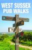 The West Sussex Pub Walks Book