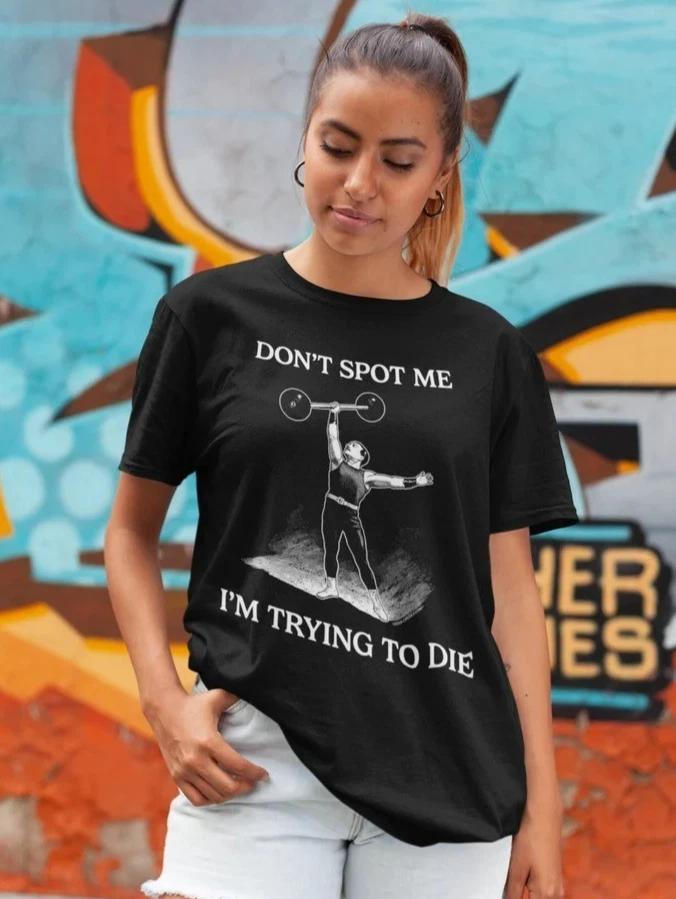 Dont Spot Me Im Trying To Die T-Shirt Funny Fitness Gym Tee L