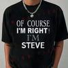 I'm Right I'm Steve Steve Print Motorcycle T-Shirt Short Sleeve Casual Unisex Top Tee 2026