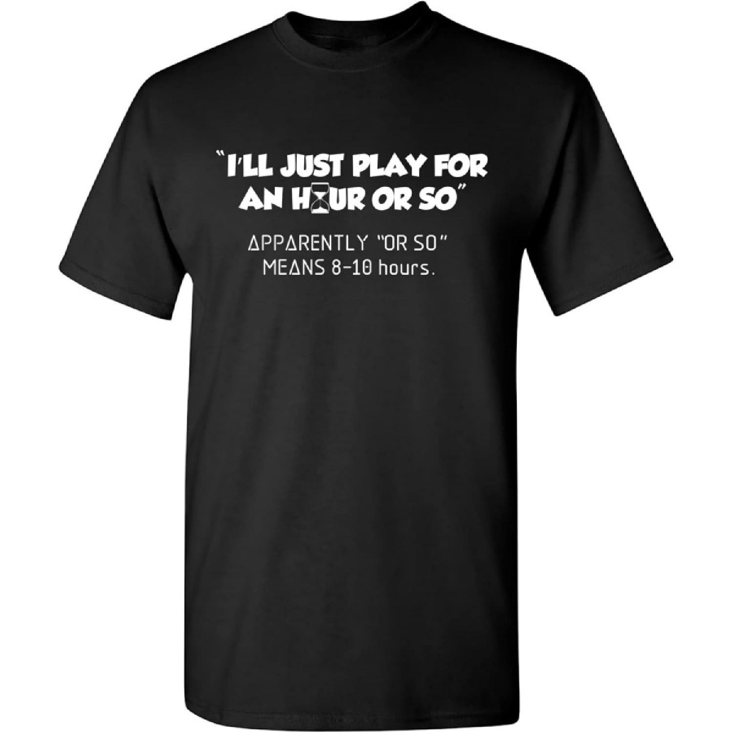 Just Play for an Hour Video Game Gamer Graphic Novelty Sarcastic Funny T Shirt S