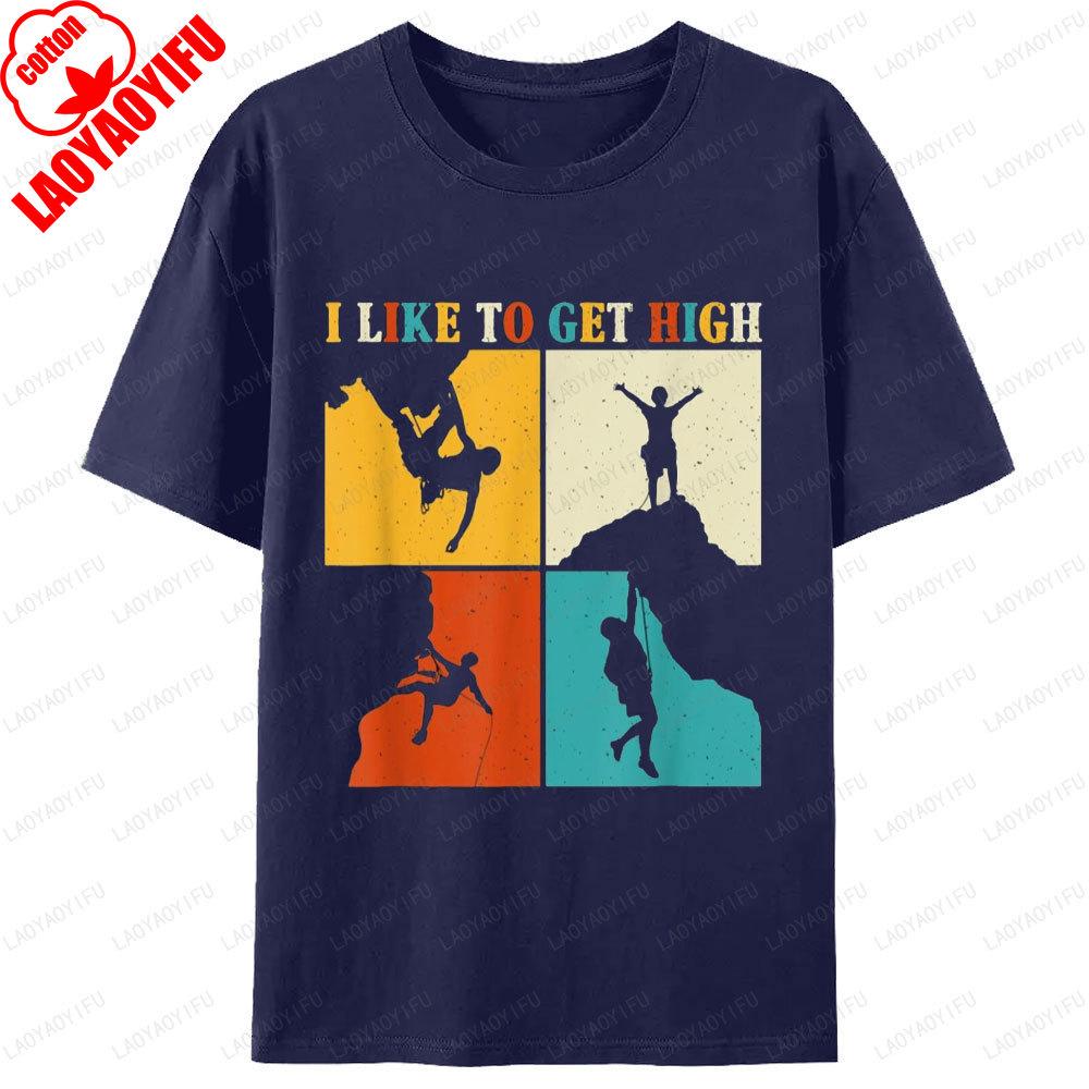 

I Like To Get High Rock Climbing Mountain Men Clothing Sports Enthusiast Graphic T Shirts Gift Unisex Street Fashion Tshirt Tops 4XL