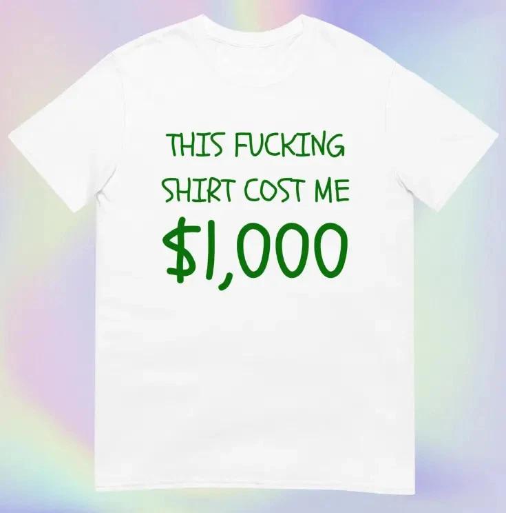 This Shirt Costs 1000 Dollars Funny Expensive Joke Tee Please Buy Humor M