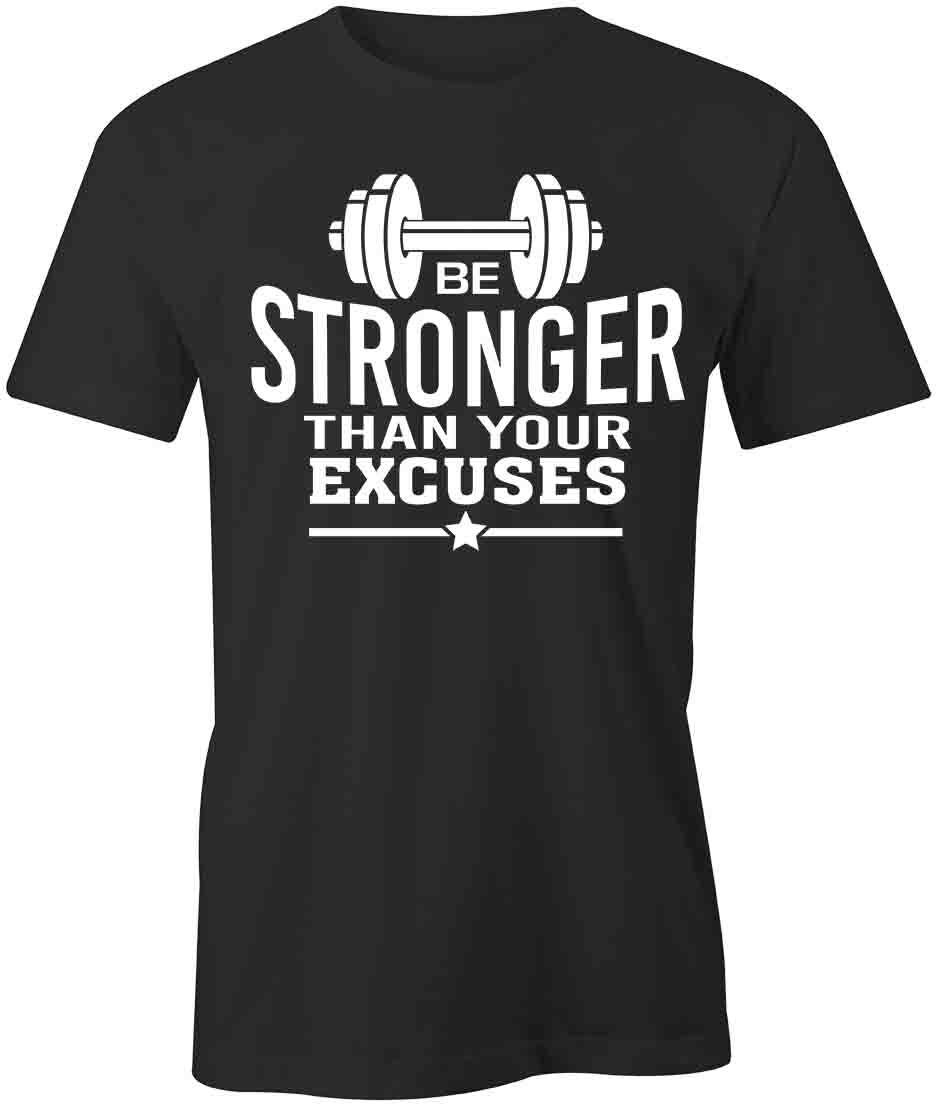 BE STRONGER THAN YOUR EXCUSES TShirt Tee Short-Sleeved Cotton CLOTHING S1BSA610 XXXL