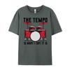 The Tempo Is What I Say It Is Drummer Unisex Fashion T Shirt Unisex Breathable T Shirt Homme Camisetas Hombre Lovers Day