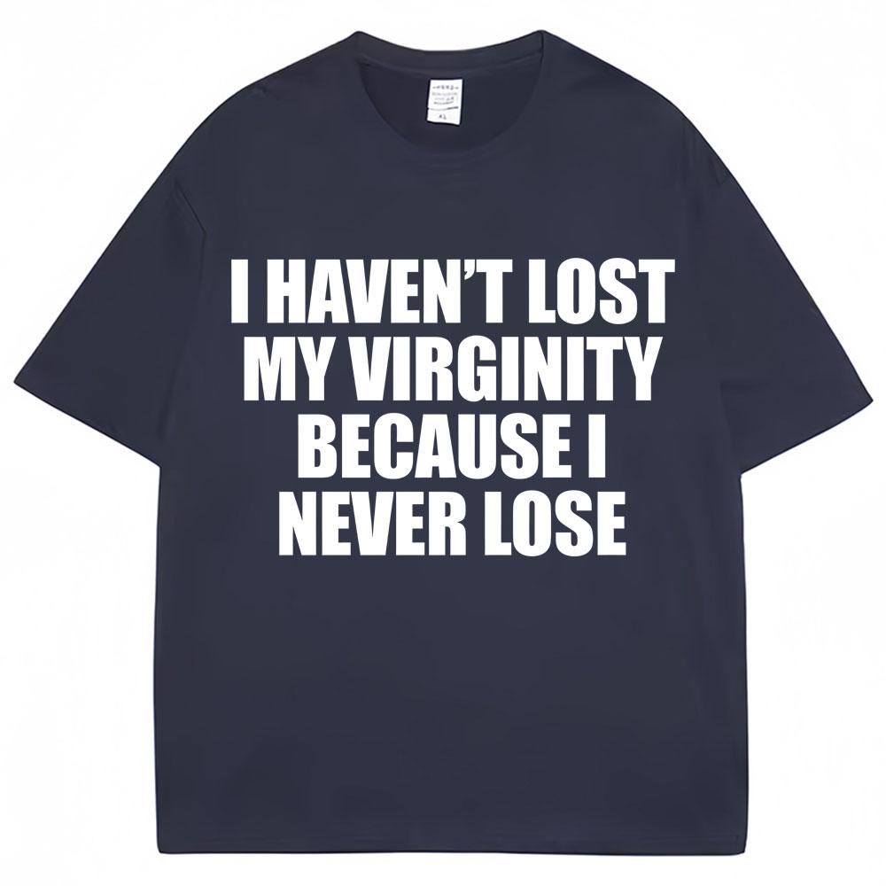 Ich habe meine Jungfräulichkeit nicht verloren, weil ich sie nie verliere Lustiges T-Shirt Humor Witz Unisex Unisex Neuheit T-Shirts Locker Baumwolle Freizeit T-Shirt