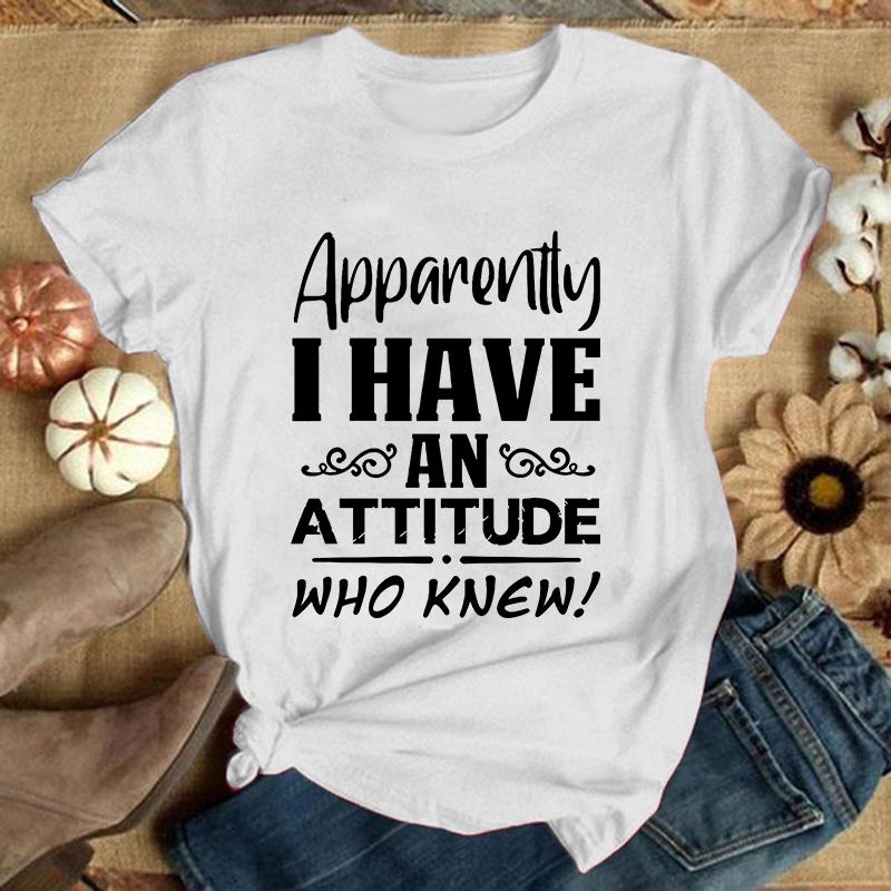 Apparently I Have An Attitude Who Knew Letter Print T Shirt Women'S Casual Top Harajuku Fashion Shirt Short Sleeve
