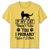 If My Cat Doesnt Like You Unisex T Shirt I Probably Wont Either Cat Lovers