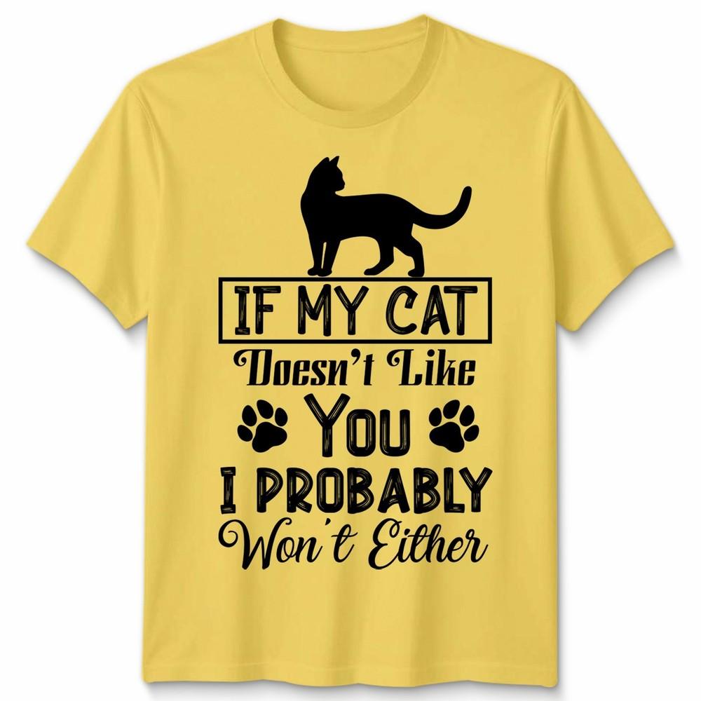 If My Cat Doesnt Like You Unisex T Shirt I Probably Wont Either Cat Lovers