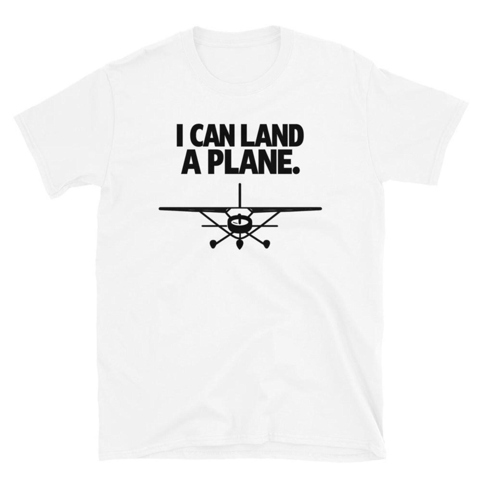 I Can Land A Plane T-Shirt, Funny Pilot Gift, Aviation Lover Graphic Tee, Private Pilot Humor Shirt S