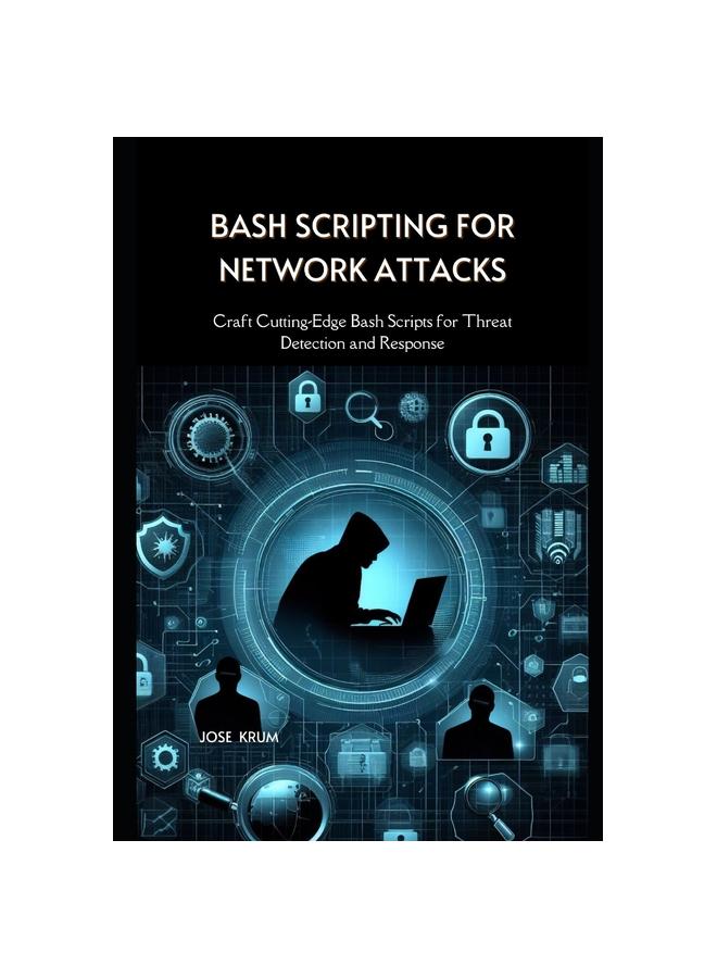Kniha Bash Scripting for Network Attacks : Craft Cutting-Edge Bash Scripts for Threat Detection and Response