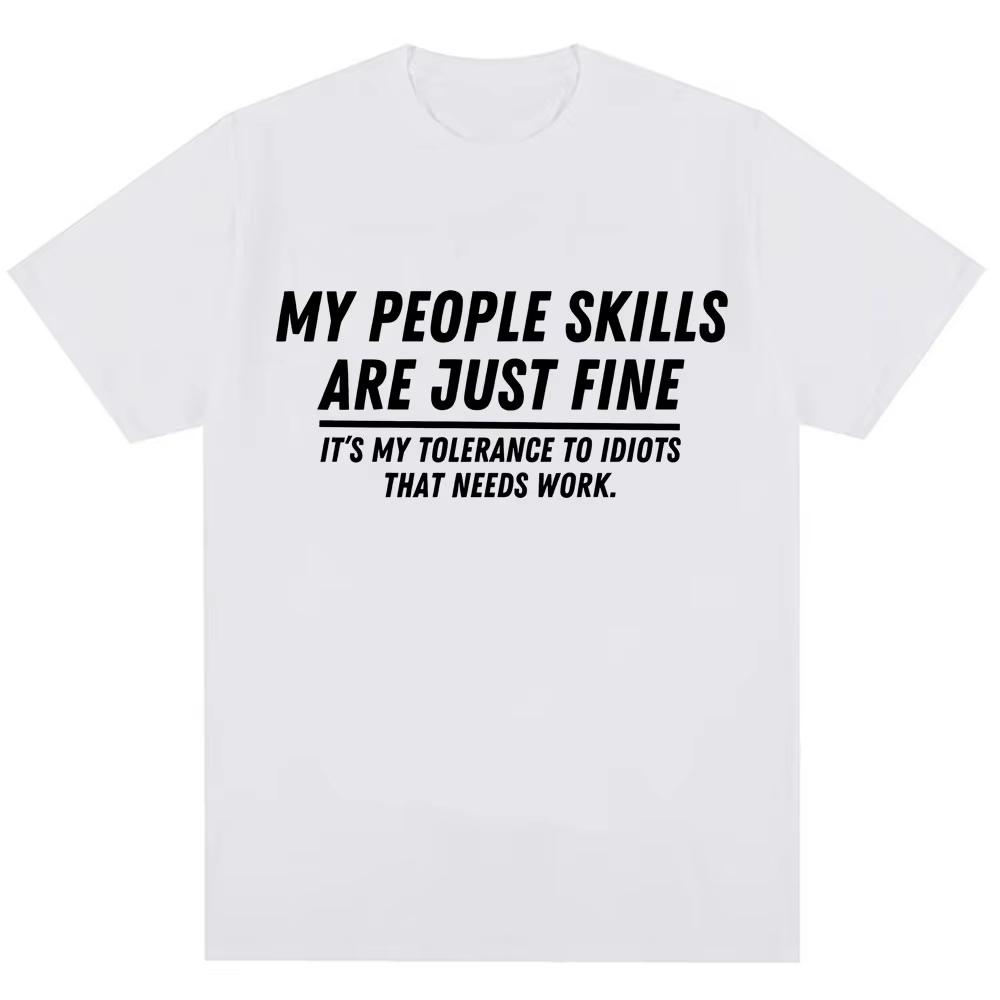 Funny My People Skills Are Just Fine Graphic T Shirts Humor Joke Novelty Fashion T-shirts Men Women Loose Cotton Casual T-shirts
