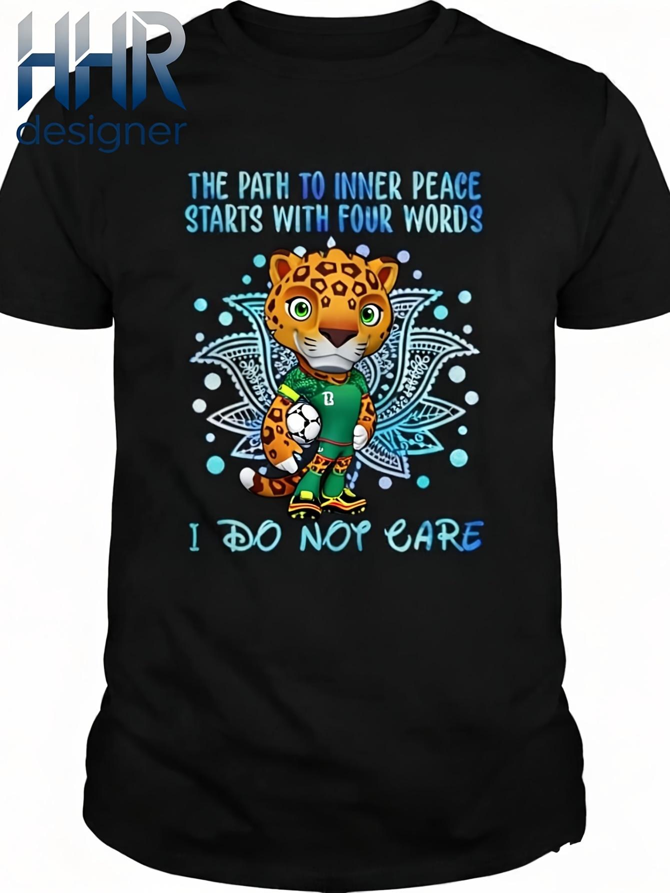 

Funny Cartoon Leopard Soccer Player T Shirt The Path to Inner Peace Starts with Four Words I Do Not Care High Quality Printed T Shirt S чёрный