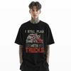 I Still Play With Trucks T-Shirt Vintage Tow Truck Graphic Tee Unisex S-3XL A39