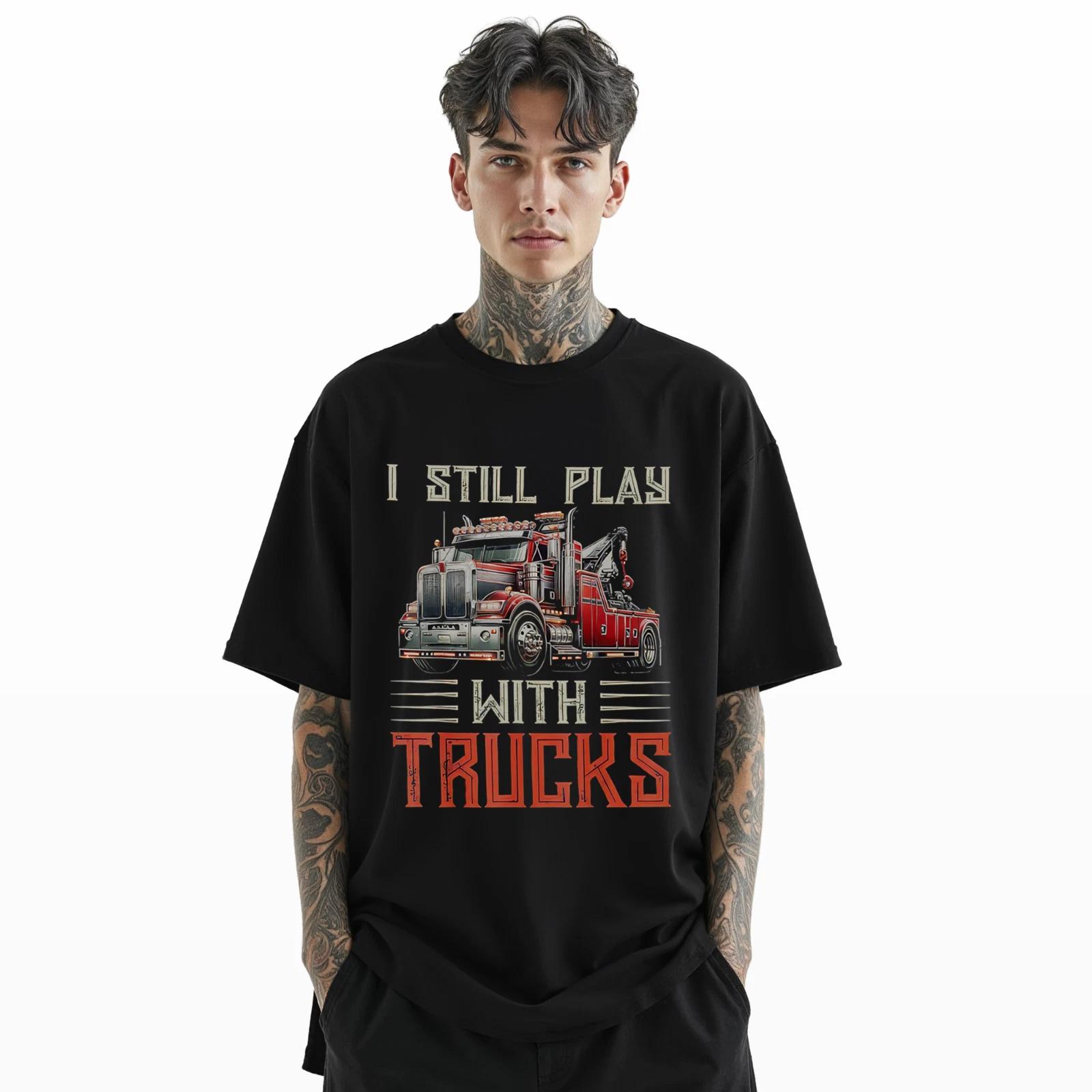 

I Still Play With Trucks T-Shirt Vintage Tow Truck Graphic Tee Unisex S-3XL A39 4XL
