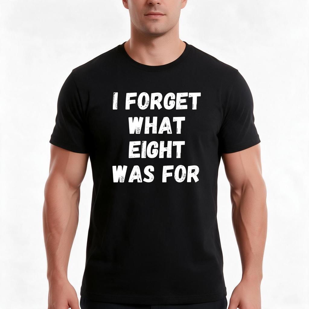 I Forget What Eight Was For TShirt Summer Casual Cotton Tee Oversized Streetwear Tops Vintage Graphic Print Cotton