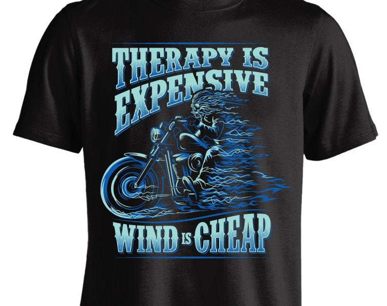 Therapy Is Expensive Wind Is Cheap Motorcycle T shirt S