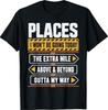 Places I Won't Be Going Today Extra Mile Above and Beyond T-ShirtWill Open In a New Window or Tab